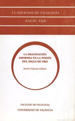 IMAGINACIÓN AMOROSA EN LA POESÍA DEL SIGLO DE ORO, LA | 9788437033082 | GARCÍA GIBERT, JAVIER