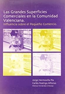 GRANDES SUPERFICIES COMERCIALES EN LA COMUNIDAD VALENCIANA, LAS. INFLUENCIA SOBRE EL PEQUEÑO COMERCIO | 9788437033211 | FERNÁNDEZ, MÓNICA / HERMOSILLA PLA, JORGE / RODRIGO ALFONSO, CARLES