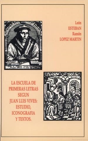 ESCUELA DE PRIMERAS LETRAS SEGÚN J. L. VIVES, LA : ESTUDIO, ICONOGRAFÍA Y TEXTOS | 9788437010601 | ESTEBAN MATEO, LEÓN / LÓPEZ MARTÍN, RAMÓN