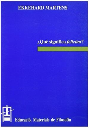 QUÈ SIGNIFICA FELICITAT? | 9788437014500 | MARTENS, EKKEHARD