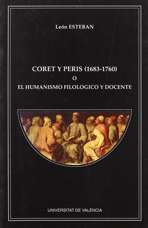 CORET Y PERIS (1683-1760) O EL HUMANISMO FILOLÓGICO Y DOCENTE | 9788437026824 | ESTEBAN MATEO, LEÓN