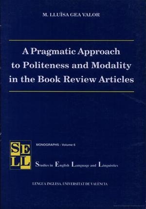 A PRAGMATIC APPROACH TO POLITENESS AND MODALITY IN THE BOOK REVIEW ARTICLES | 9788437044279 | GEA VALOR, M. LLUÏSA