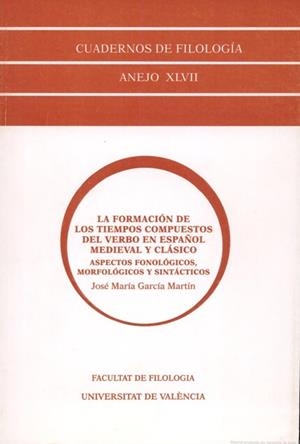 FORMACIÓN DE LOS TIEMPOS COMPUESTOS DEL VERBO EN ESPAÑOL MEDIEVAL Y CLÁSICO, LA | 9788437052571 | GARCÍA MARTÍN, JOSÉ M.