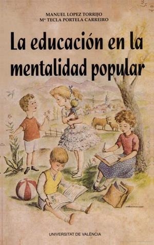 EDUCACIÓN EN LA MENTALIDAD POPULAR, LA | 9788437028873 | LÓPEZ TORRIJO, MANUEL / PORTELA CARREIRO, M. TECLA