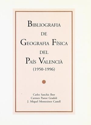 BIBLIOGRAFIA DE GEOGRAFIA FÍSICA DEL PAÍS VALENCIÀ 1950-1996 | 9788437043869 | MONTESINOS CASTELL, J. M. / PASTOR GRADOLI, CARME / SANCHIS IBOR, CARLES