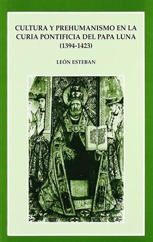 CULTURA Y PREHUMANISMO EN LA CURIA PONTIFICIA DEL PAPA LUNA (1394-1423) | 9788437054179 | ESTEBAN MATEO, LEÓN