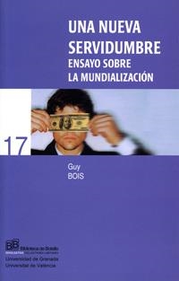 NUEVA SERVIDUMBRE, UNA. ENSAYO SOBRE LA MUNDIALIZACIÓN | 9788437059488 | BOIS, GUY