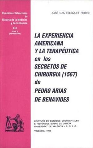 EXPERIENCIA AMERICANA Y LA TERAPÉUTICA EN LOS SECRETOS DE CHIRURGIA (1567) DE PEDRO ARIAS DE BENAVIDES, LA | 9788437011967 | FRESQUET FEBRER, JOSÉ LUIS