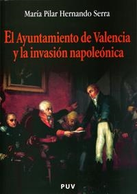AYUNTAMIENTO DE VALENCIA Y LA INVASIÓN NAPOLEÓNICA, EL | 9788437059983 | HERNANDO SERRA, MARÍA PILAR