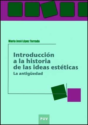 INTRODUCCIÓN A LA HISTORIA DE LAS IDEAS ESTÉTICAS | 9788437068497 | LÓPEZ TERRADA, MARÍA JOSÉ