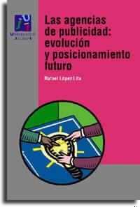 AGENCIAS DE PUBLICIDAD: EVOLUCIÓN Y POSICIONAMIENTO FUTURO, LAS | 9788480213622 | LÓPEZ LITA, RAFAEL