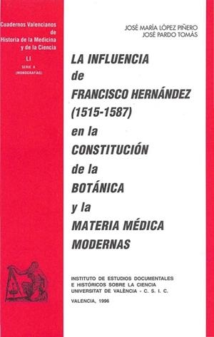INFLUENCIA DE FRANCISCO HERNÁNDEZ (1512-1587) EN LA CONSTITUCIÓN DE LA BOTÁNICA Y LA MATERIA MÉDICA MODERNAS, LA | 9788437026909 | LÓPEZ PIÑERO, JOSÉ MARÍA / PARDO TOMÁS, JOSÉ