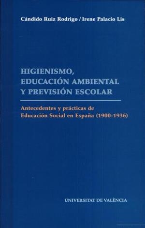HIGIENISMO, EDUCACIÓN AMBIENTAL Y PREVISIÓN ESCOLAR | 9788437039305 | PALACIO LIS, IRENE / RUIZ RODRIGO, CÁNDIDO