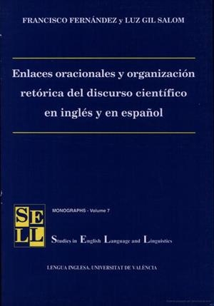 ENLACES ORACIONALES Y ORGANIZACIÓN RETÓRICA DEL DISCURSO CIENTÍFICO EN INGLÉS Y EN ESPAÑOL | 9788437044286 | FERNÁNDEZ FERNÁNDEZ, FRANCISCO / GIL SALOM, LUZ