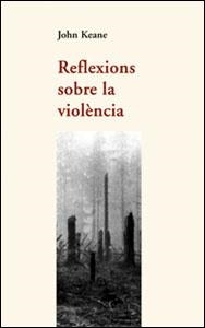 REFLEXIONS SOBRE LA VIOLÈNCIA | 9788437051383 | KEANE, JOHN
