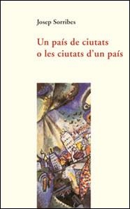 PAÍS DE CIUTATS O LES CIUTATS D'UN PAÍS, UN | 9788437053899 | SORRIBES MONRABAL, JOSEP