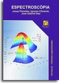 ESPECTROSCÒPIA | 9788480213936 | CLIMENTE PLASENCIA, JUAN IGNACIO / DÍAZ GARCÍA, JOSÉ GABRIEL / PLANELLES FUSTER, JOSEP HILARI