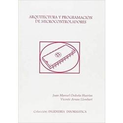 ARQUITECTURA Y PROGRAMACIÓN DE MICROCONTROLADORES | 9788437023472 | ARNAU LLOMBART, VICENTE / ORDUÑA HUERTAS, J. M.
