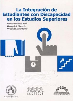 INTEGRACIÓN DE ESTUDIANTES CON DISCAPACIDAD EN LOS ESTUDIOS SUPERIORES, LA | 9788437033303 | ALCANTUD MARÍN, FRANCISCO / ASENSI BORRÁS, Mª CELESTE / ÁVILA, VICENTA