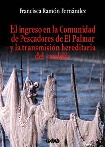 INGRESO EN LA COMUNIDAD DE PESCADORES DE EL PALMAR Y LA TRANSMISIÓN HEREDITARIA DEL «REDOLÍ», EL | 9788437052755 | RAMÓN FERNÁNDEZ, FRANCISCA