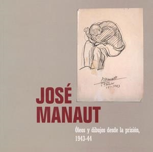 JOSÉ MANAUT. ÓLEOS Y DIBUJOS DESDE LA PRISIÓN, 1943-44 | 9788437053387 | VARIOS AUTORES