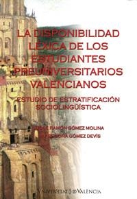 DISPONIBILIDAD LÉXICA DE LOS ESTUDIANTES PREUNIVERSITARIOS VALENCIANOS, LA | 9788437059426 | GÓMEZ DEVÍS, Mª BEGOÑA / GÓMEZ MOLINA, JOSÉ RAMÓN