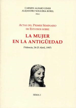 ACTAS DEL PRIMER SEMINARIO DE ESTUDIOS SOBRE LA MUJER EN LA ANTIGÜEDAD (VALENCIA, 1997) | 9788437033457 | ALFARO GINER, CARMEN / NOGUERA BOREL, A.