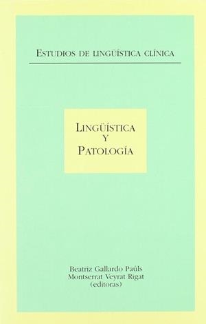 ESTUDIOS DE LINGÜÍSTICA CLÍNICA: LINGÜÍSTICA Y PATOLOGÍA | 9788437058511 | GALLARDO PAÚLS, BEATRIZ / VEYRAT RIGAT, MONTSERRAT