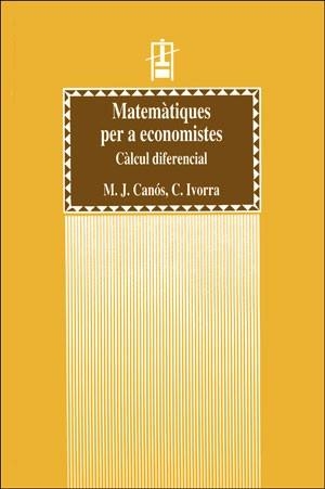 MATEMÀTIQUES PER A ECONOMISTES. CÀLCUL DIFERENCIAL | 9788437041643 | CANÓS, M. JOSÉ / IVORRA CASTILLO, CARLOS