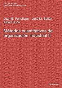 MÉTODOS CUANTITATIVOS DE ORGANIZACIÓN INDUSTRIAL II | 9788483017944 | SALLÁN LEYES, JOSÉ M / FONOLLOSA GUARDIET, JOAN BAPTISTA / SUÑÉ TORRENTS, ALBERT