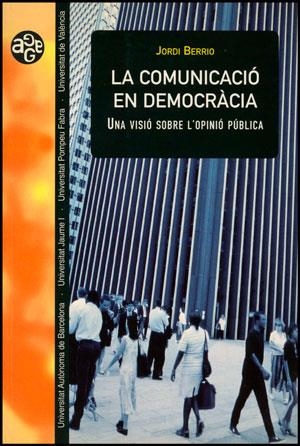 COMUNICACIÓ EN DEMOCRÀCIA, LA | 9788437044323 | BERRIO, JORDI