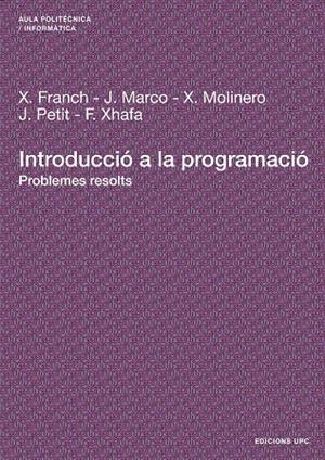 INTRODUCCIÓ A LA PROGRAMACIÓ | 9788483018811 | FRANCH GUTIÉRREZ, XAVIER / MARCO GOMEZ, JORDI / MOLINERO ALBAREDA, XAVIER / PETIT SILVESTRE, JORDI /