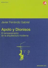 APOLO Y DIONISOS. EL TEMPERAMENTO EN LA ARQUITECTURA MODERNA | 9788483012864 | FERRÁNDIZ GABRIEL, FRANCISCO JAVIER