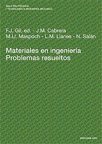 MATERIALES EN INGENIERÍA. PROBLEMAS RESUELTOS | 9788483014110 | GIL MUR, FRANCISCO / CABRERA MARRERO, JOSÉ M. / MASPOCH RULDUÀ, M. LLUÏSA / LLANES PITARCH, LUIS M. 