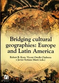 BRIDGING CULTURAL GEOGRAPHIE: EUROPE AND LATIN AMERICA | 9788480215077 | ORTELLS CHABRERA, VICENTE / SORIANO MARTÍ, FRANCISCO JAVIER