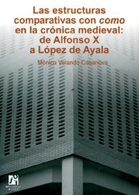 ESTRUCTURAS COMPARATIVAS CON COMO EN LA CRÓNICA MEDIEVAL, LAS : DE ALFONSO X A LÓPEZ DE AYALA | 9788480215282 | VELANDO CASANOVA, MÓNICA