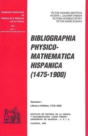 BIBLIOGRAPHIA PHYSICO-MATHEMATICA HISPANICA (1475-1900) | 9788437042190 | DARÁS ROMÁN, VÍCTOR / NAVARRO BROTONS, VÍCTOR / ROSSELLÓ BOTEY, VICTÒRIA / SALAVERT FABIANI, VICENTE
