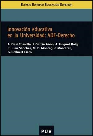 INNOVACIÓN EDUCATIVA EN LA UNIVERSITAT: ADE-DERECHO | 9788437068695 | DASÍ COSCOLLAR, ÀNGELS / GARCÍA AÑÓN, JOSÉ / HUGUET ROIG, ANA / JUAN SÁNCHEZ, RICARDO / MONTAGUD MAS