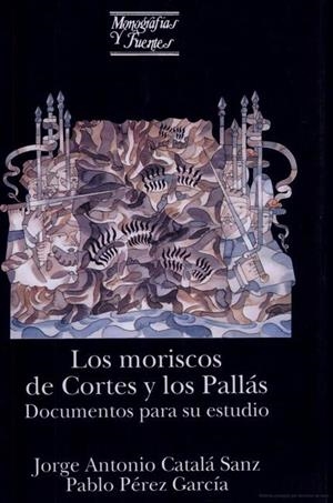 MORISCOS DE CORTES Y LOS PALLÁS, LOS | 9788437054865 | CATALÁ SANZ, JORGE ANTONIO / PÉREZ GARCÍA, PABLO