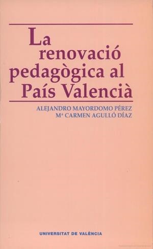 RENOVACIÓ PEDAGÒGICA AL PAÍS VALENCIÀ, LA | 9788437058597 | AGULLÓ DÍAZ, M. DEL CARMEN / MAYORDOMO PÉREZ, ALEJANDRO