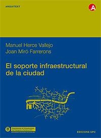 SOPORTE INFRAESTRUCTURAL DE LA CIUDAD, EL | 9788483018583 | HERCE VALLEJO, MANUEL / MIRÓ FARRERONS, JOAN