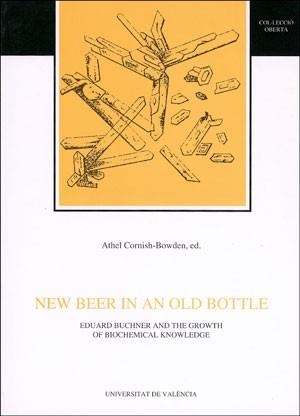 NEW BEER IN AN OLD BOTTLE. EDUARD BUCHNER AND THE GROWTH OF BIOCHEMICAL KNOWLEDGE | 9788437033280 | VARIOS AUTORES