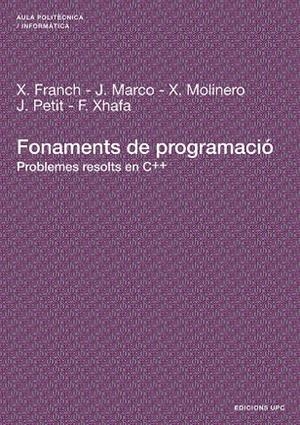 FONAMENTS DE PROGRAMACIÓ | 9788483018828 | FRANCH GUTIERREZ, XAVIER / MARCO GOMEZ, JORDI / XHAFA, FATOS / MOLINERO ALBAREDA, XAVIER / PETIT SIL