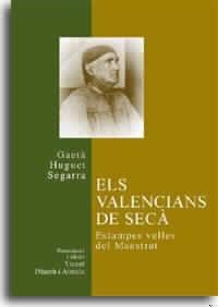VALENCIANS DE SECÀ, ELS. ESTAMPES VELLES DEL MAESTRAT | 9788480214360 | HUGUET SEGARRA, GAETÀ