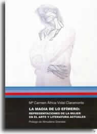 MAGIA DE LO EFÍMERO, LA : REPRESENTACIONES DE LA MUJER EN EL ARTE Y LITERATURA ACTUALES | 9788480214209 | VIDAL CLARAMONTE, MARÍA DEL CARMEN ÁFRICA