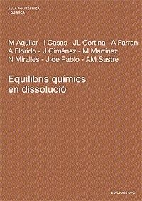 EQUILIBRIS QUÍMICS EN DISSOLUCIÓ | 9788483018149 | MIRALLES ESTEBAN, NÚRIA / AGUILAR SANUJAN, MANUEL / FLORIDO PÉREZ, ANTONIO / SASTRE REQUENA, ANNA M.