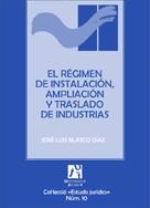 RÉGIMEN DE INSTALACIÓN, AMPLIACIÓN Y TRASLADO DE INDUSTRIAS, EL | 9788480215626 | BLASCO DÍAZ, JOSÉ LUIS