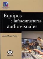 EQUIPOS E INFRAESTRUCTURAS AUDIOVISUALES | 9788480216753 | MARZAL FELICI, JAVIER