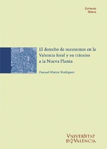 DERECHO DE SUCESIONES EN LA VALENCIA FORAL Y SU TRÁNSITO A LA NUEVA PLANTA, EL | 9788437033471 | MARZAL RODRÍGUEZ, PASCUAL