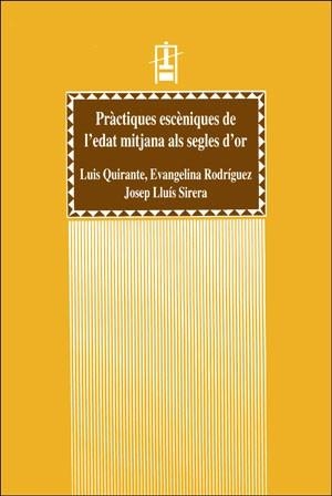 PRÀCTIQUES ESCÈNIQUES DE L'EDAT MITJANA ALS SEGLES D'OR | 9788437033488 | QUIRANTE SANTACRUZ, LUIS / RODRÍGUEZ CUADROS, EVANGELINA / SIRERA TURÓ, JOSEP LLUÍS